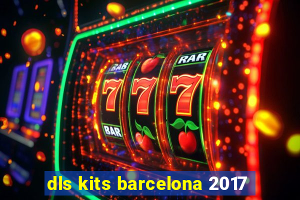 dls kits barcelona 2017